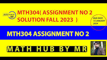 MTH304 ASSIGNMENT N0 2 SOLUTION FALL 2023 PRESENTED BY MUHAMMAD RAMZAN