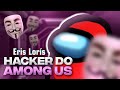 ERIS LORIS: O MAIOR HACKER DO AMONG US!