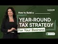 How to Build a Year-Round Tax Strategy for Your Business