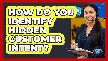 How Do You Identify Hidden Customer Intent?