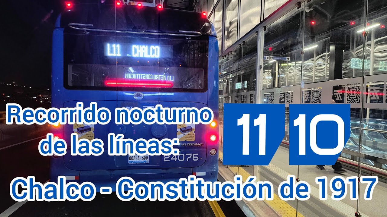 Recorrido nocturno trolebús, líneas 11 y 10 ( Chalco - Constitución de 1917 )