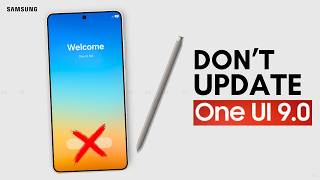 Samsung One UI 9 - DON'T UPDATE!