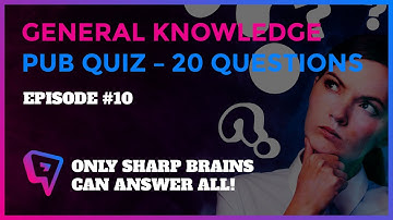 GENERAL KNOWLEDGE PUB QUIZ – 20 QUESTIONS - EPISODE #10