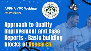 PRISM Series - Approach to Quality Improvement and Case Reports - Basic building blocks of Research