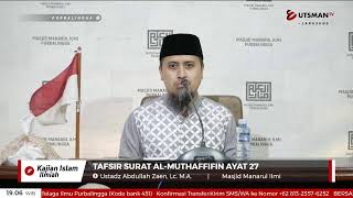 LIVE Tafsir Surat Al-Muthaffifin Ayat 27 - Ustadz Abdullah Zaen, Lc. M.A.
