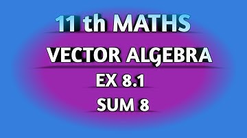 TN SAMACHEER  || 11th STD MATHS || CHAPTER 8 || VECTOR ALGEBRA || EX 8.1 || SUM 8 ||