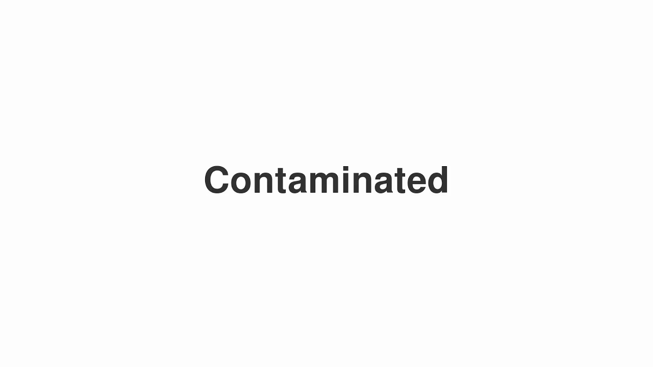How to Pronounce "Contaminated"
