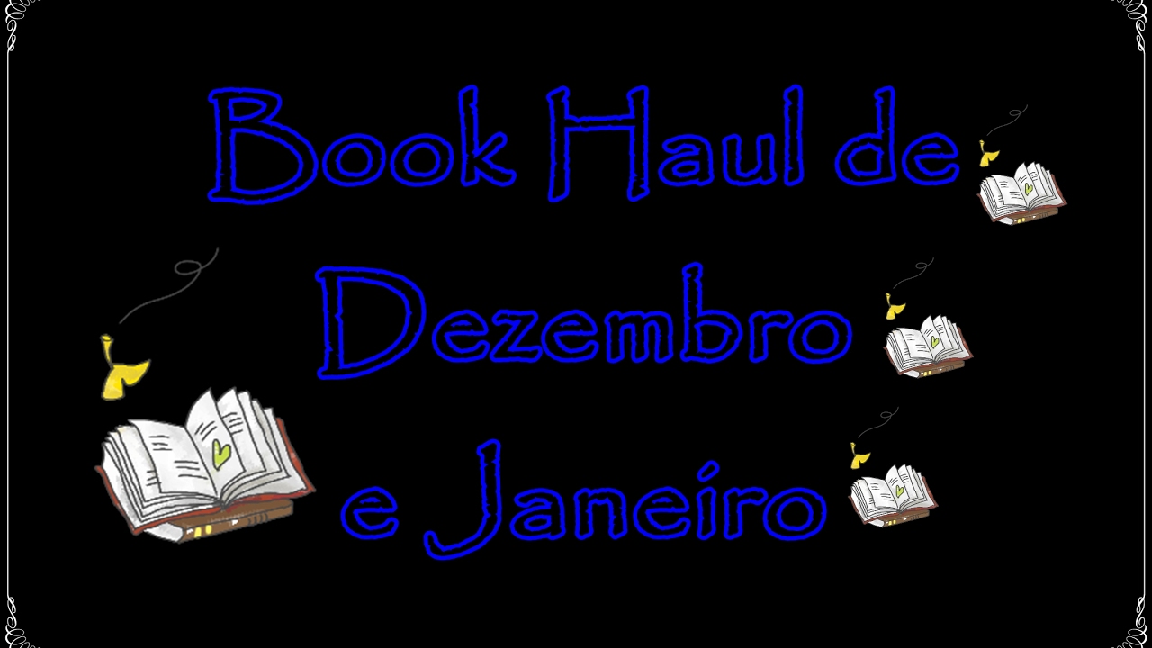 Book Haul de Dezembro e Janeiro | Um Livro e Só