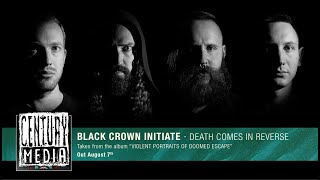 BLACK CROWN INITIATE - Death Comes in Reverse (Album Track)