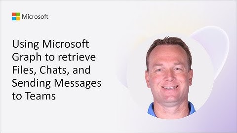 Using Microsoft Graph to retrieve Files, Chats, and Sending Messages to Teams