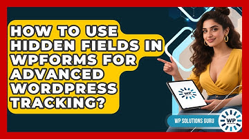 How To Use Hidden Fields In WPForms For Advanced WordPress Tracking? - WP Solutions Guru
