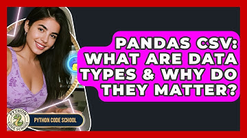 Pandas CSV: What Are Data Types & Why Do They Matter? - Python Code School