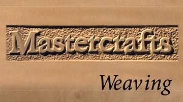 Mastercrafts part 5 of 6 - Weaving