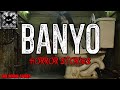 BANYO True Horror Story Pinoy Creepypasta BANYO True Horror Story Pinoy Creepypasta