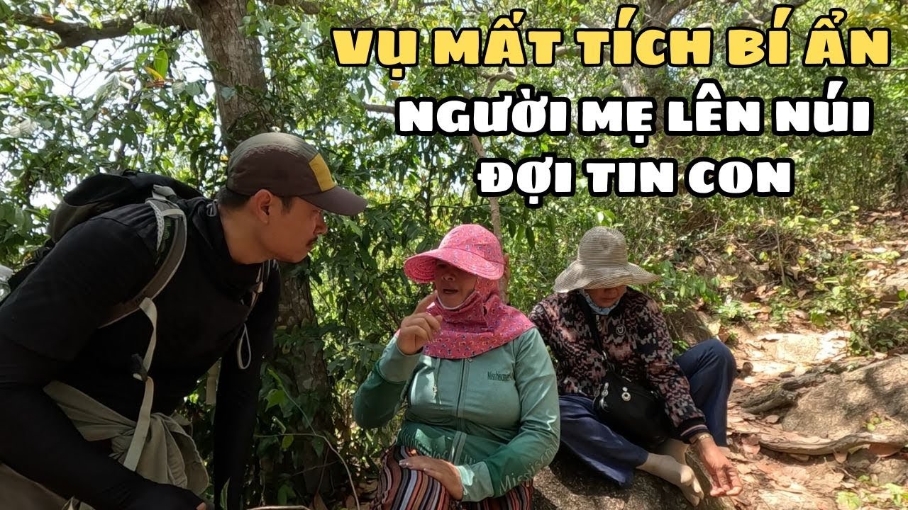 Vụ Thanh Niên Mất Tích Bí Ẩn Người Mẹ Lên Núi Đợi Tin Con Hàng Trăm Người Đi Tìm