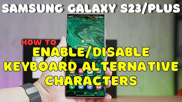 Galaxy S23 / Plus : Enable/Disable Keyboard Alternative Characters