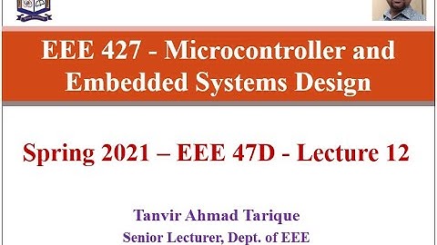 Spring 2021 - EEE 47 (Day) - Microcontroller and Embedded Systems Design - Lecture 12 (in Bangla)