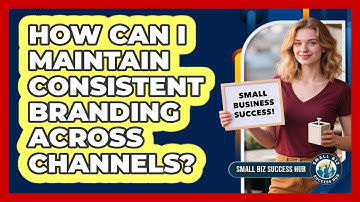How Can I Maintain Consistent Branding Across Channels?