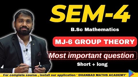 SEM-4 MJ-6 GROUP THEORY MOST IMPORTANT QUESTION SHORT + LONG IMPORTANT QUESTION