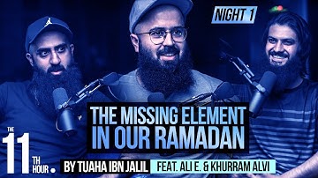 The Missing Element in Our Ramadan | The 11th Hour | Ep. 1 | Tuaha Ibn Jalil feat. Ali E. & Khurram