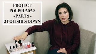 PROJECT POLISH 2022 - PART 3 - 2 MORE POLISHES DOWN