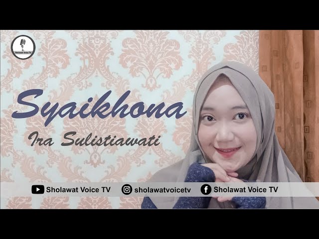 SYAIKHONA - IRA SULISTIAWATI (COVER SHOLAWAT SYAIKHONA + LIRIK ARAB) || By Sholawat Voice TV class=