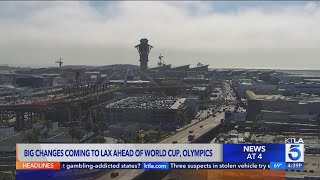 Big changes coming to LAX ahead of World Cup, Olympics