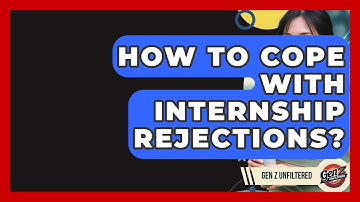 How To Cope With Internship Rejections? - Gen Z Unfiltered