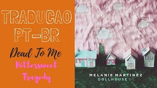 Melanie Martinez Dead To Me + Bittersweet Tragedy/Tradução-PT-BR