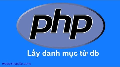 Bài 1 : Web điện máy PHP - Lấy ra danh mục từ cơ sở dữ liệu