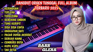 ORGEN TUNGGAL TERBARU NONSTOP FULL BASS VIRAL 2025 ALBUM DANGDUT PALING LARIS DANGDUT ELECTON ENAK