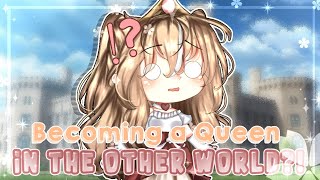 °•`Becoming a Queen in the Other World?!😱`•° || GCMM || Gacha Club