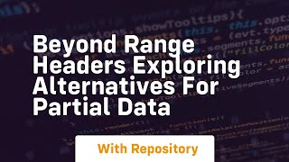Beyond Range Headers Exploring Alternatives for Partial Data