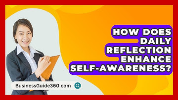 How Does Daily Reflection Enhance Self-awareness? - BusinessGuide360.com