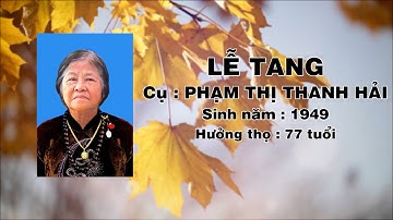 LỄ TANG CỤ PHẠM THỊ THANH HẢI - HƯỞNG THỌ 77 TUỔI / LƯU PHƯƠNG - TÂY PHONG - TIỀN HẢI