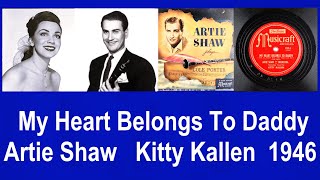 My Heart Belongs To Daddy - Artie Shaw - Kitty Kallen - 1946