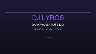 DJ Lyros - Dark Warehouse Mix | 49 Min Techno Set | Feb 2026