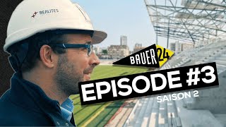 #BAUER24 - S02, EP3 : LES ENJEUX D'UN CHANTIER HORS NORMES