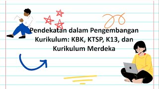 PENDEKATAN DALAM PENGEMBANGAN KURIKULUM KBK,KTSP,K13 & KURIKULUM MERDEKA M. FAIQ MUJTABA (201230273)