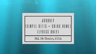 The Journey / Simple Gifts \u0026 Going Home (audio + lyrics) - StL SA Choir (2014 Ensemble Concert)