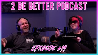2 Be Better Podcast Episode #19