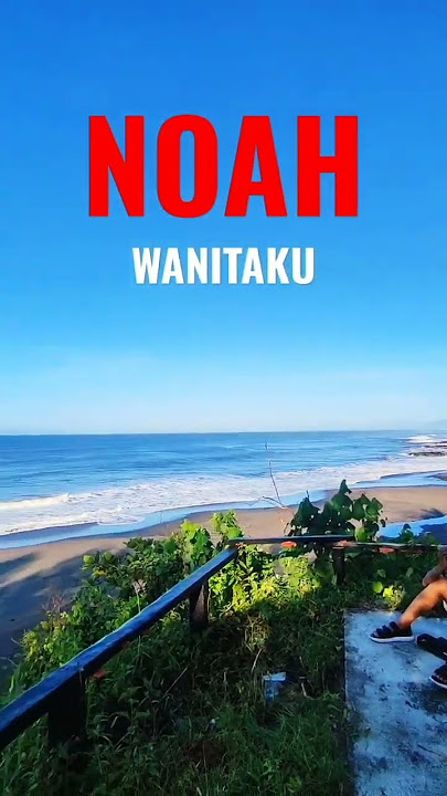 Bismillah... NOAH BAND-Wanitaku
