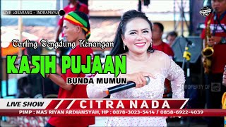 KASIH PUJAAN ~ TARLING TENGDUNG || CITRA NADA LIVE DESA LOSARANG - INDRAMAYU