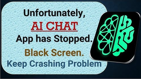 How to Fix Unfortunately, AI Chat AI App has Stopped on Android Phone
