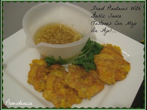 Fried Plantains With Garlic Sauce (Tostones Con Mojo De Ajo)