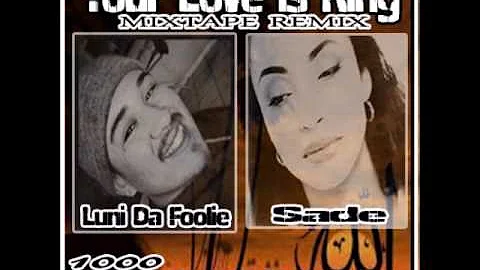 YOUR LOVE IZ KING (MIXTAPE REMIX) fet  SADE & LUNI DA FOOLIE VDJ