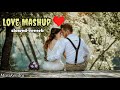 Love mashup nonstop love mashuplofi mashup slowed  reverb lofi song mashup 