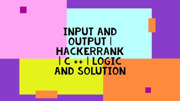 INPUT AND OUTPUT | HACKERRANK | C ++ | LOGIC AND SOLUTION