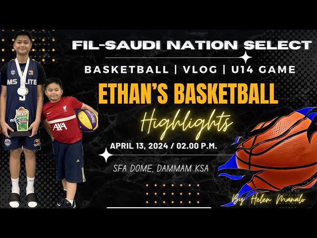 Ethan’s Basketball Highlights @ FIL-SAUDI Nation Select / U14 Category April 13, 2024 @ SFA Dome class=