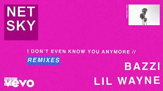 Netsky - I Don't Even Know You Anymore (Montell2099 Remix / Audio) ft. Bazzi, Lil Wayne